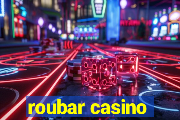 roubar casino